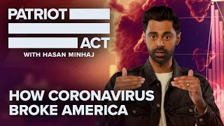 How Coronavirus Broke America | Patriot Act with Hasan Minhaj | Netflix