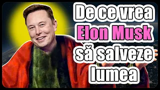 De ce vrea Elon Musk să salveze lumea