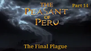 The Peasant of Peru Part 14 — The Final Plague