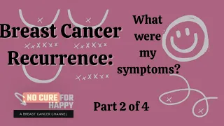 Breast Cancer Recurrence: What were my symptoms? Part 2 of 4