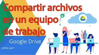 Como compartir archivos en un grupo de trabajo - Google Drive (2/2)