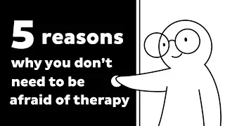 5 Reasons Why You Don't Need to Be Afraid of Therapy