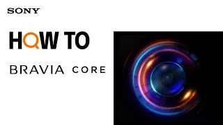 BRAVIA CORE - How to Register and Use