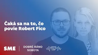 Dobré ráno sobota: Čaká sa na to, čo povie Robert Fico