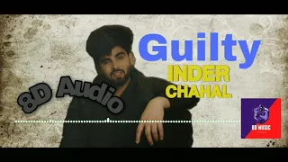 Guilty (8D Audio) | Inder Chahal | Karan Aujila | Yeah Proof | Sharry Nexus | New Punjabi Songs 2021
