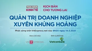 Toạ đàm kinh tế: "Quản trị doanh nghiệp xuyên khủng hoảng" | VnExpress