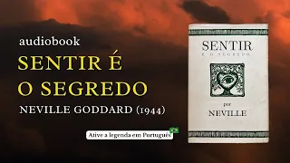 SENTIR É O SEGREDO - NEVILLE GODDARD (LIVRO COMPLETO EM AUDIOBOOK)