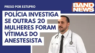 Polícia investiga se outras 20 mulheres foram vítimas do anestesista