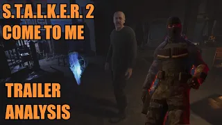 S.T.A.L.K.E.R. 2: Come to Me - In-depth Trailer Breakdown - Analysis, Speculation and Theories