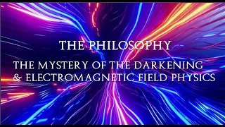 The Promethean :Mystery of Darkening & The Philosophy and Electromagnetic Field Physics