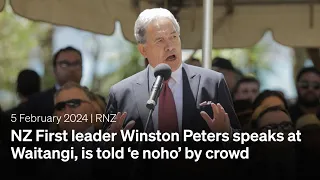 NZ First leader Winston Peters speaks at Waitangi, is told ‘e noho’ by crowd | 5 February 2024 | RNZ