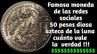 MONEDA DE 50 PESOS DIOSA AZTECA DE LA LUNA COYOLXAUHQUI CUANTO VALE LA VERDAD  !!!!