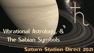 Vibrational Astrology Exploration of Saturn Station Direct 2021, and Non-VA Sabien Symbols