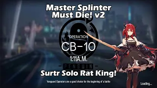 [Arknights] CB-10 | Master Splinter Must Die! v2 (Surtr Solo Rat King!)