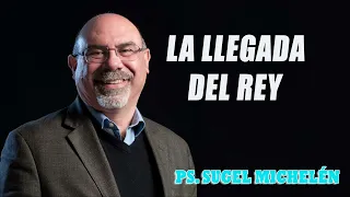 Ps. Sugel Michelén - La Llegada del Rey   Marcos 11-8