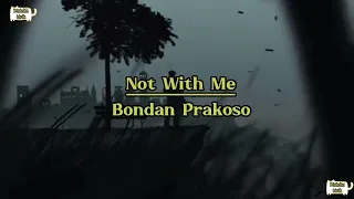 Not With Me - Bondan Prakoso [Lirik dan Terjemahan]