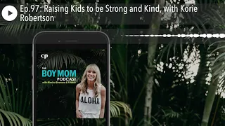 Raising Kids to be Strong and Kind, with Korie Robertson | Christian Parenting Podcast Network