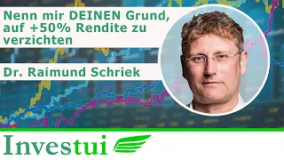 Nenn mir DEINEN Grund, auf +50% Rendite zu verzichten (mit Dr. Raimund Schriek)