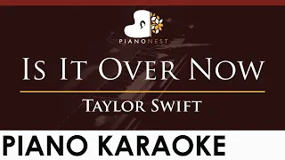 Taylor Swift - Is It Over Now - HIGHER Key (Piano Karaoke Instrumental)