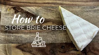 How to store brie cheese so it lasts longer