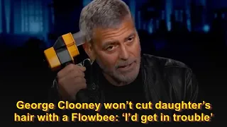 George Clooney won’t cut daughter’s hair with a Flowbee: ‘I’d get in trouble’