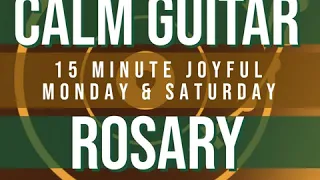 15 Minute Rosary - 1 - Joyful - Monday & Saturday - CALM GUITAR