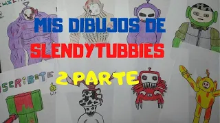 Todos mis DIBUJOS de SLENDYTUBBIES 2 PARTE/All my slendytubbies DRAWINGS