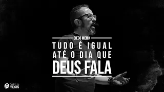 TUDO É IGUAL ATÉ O DIA QUE DEUS FALA - #DIEGOMENIN | SERMÃO