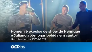 Homem é expulso de show de Henrique e Juliano após jogar bebida em cantor