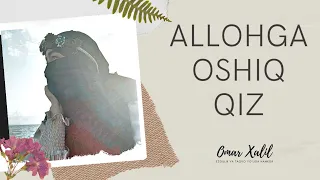 Allohga oshiq qiz | Omar Xalil