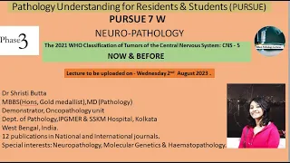 Pursue 7 W  :The 2021 WHO Classification of Tumors of the Central Nervous System: CNS - 5