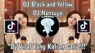 DJ BLACK AND YELLOW REMIX DJ NANSUYA VIRAL TIK TOK TERBARU 2023 YANG KALIAN CARI ! DJ NANSUYA