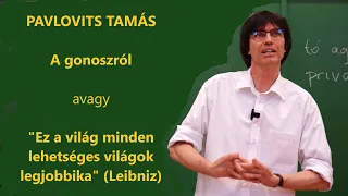 Bevezetés a filozófiába | "Ez a világ minden lehetséges világok legjobbika" (Leibniz) | Pavlovits T.