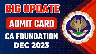 Big Update on Admit Card CA Foundation Dec 2023 | Admit Card Queries | How to Download Admit Card 23