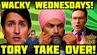 WACKO WEDNESDAYS! TORY TAKE OVER! TICK TOCK TRUDEAU! POILIEVRE COMES FOR PARLIAMENT POWER!