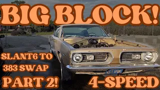 BIG BLOCK BARRACUDA Part 2! A Body Mopar Slant 6 Automatic to 383 V8 4-Speed Swap!