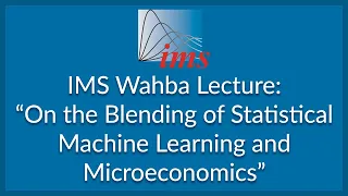 IMS Wahba Lecture: "On the Blending of Statistical Machine Learning..." Michael Jordan