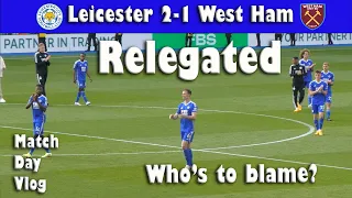 Leicester 2 - 1 West Ham. Leicester relegated, Who's to blame? Match day Vlog