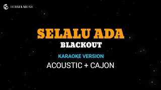 Blackout - Selalu Ada ( akustik karaoke version ) + kajon