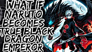 What if Naruto becomes the True Black Dragon Emperor? | PART 1