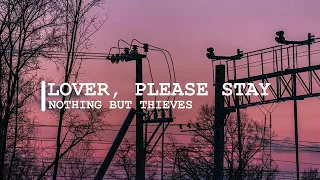 lover, please stay ~ nothing but thieves // lyrics