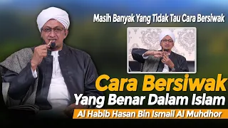 Cara Bersiwak Yang benar - Habib Hasan Bin ismail Al Muhdor