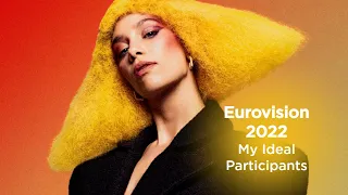 Eurovision 2022: My Ideal Participants