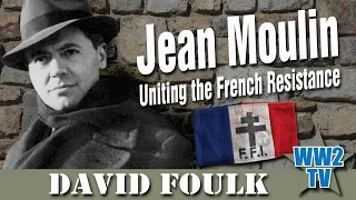 Jean Moulin - Uniting the French Resistance