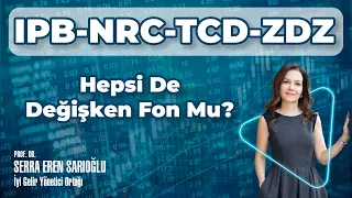 IPB NRC ZDZ TCD Hepsi De Değişken Fon Mu?