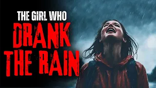 "The Girl Who Drank The Rain" Creepypasta