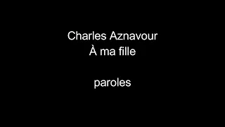 Charles Aznavour-À ma fille-paroles