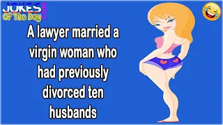 Adult Joke: A lawyer married a virgin woman who had previously divorced ten husbands