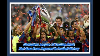 Champions League: 10 Exciting Finals That Have Been Engraved in Football History