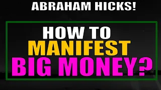 This Is How You Manifest Big BIG Money! - Abraham Hicks